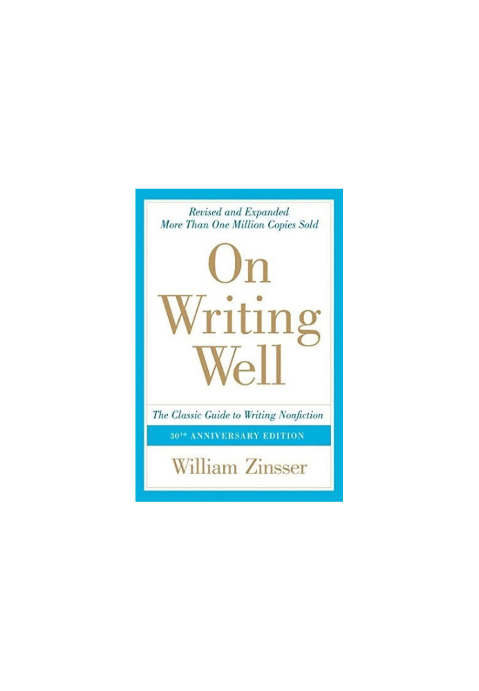 On Writing Well, 30th Anniversary Edition: An Informal Guide to Writing Nonfiction