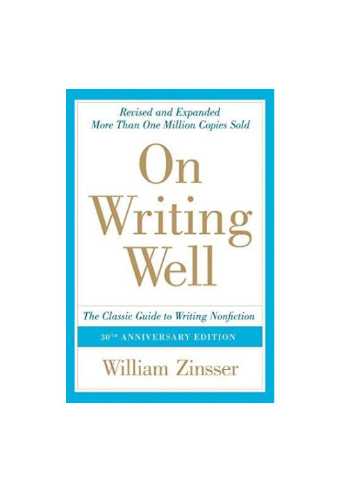 On Writing Well, 30th Anniversary Edition: An Informal Guide to Writing Nonfiction