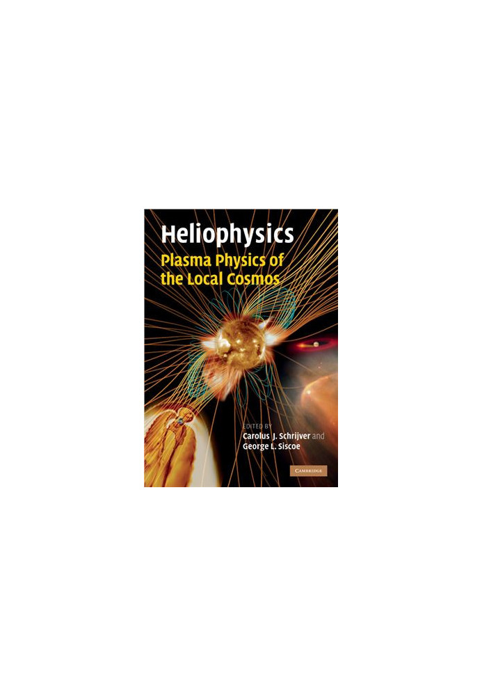 Heliophysics: Plasma Physics of the Local Cosmos (Heliophysics 3 Volume Set)