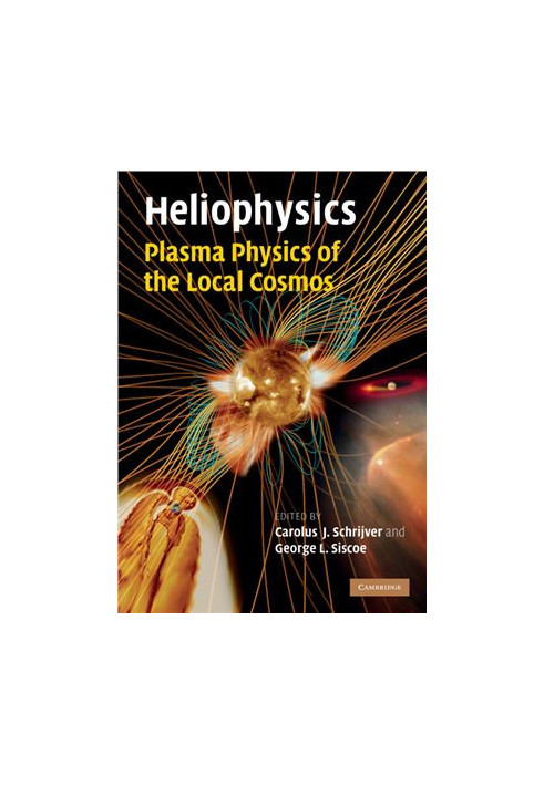 Heliophysics: Plasma Physics of the Local Cosmos (Heliophysics 3 Volume Set)