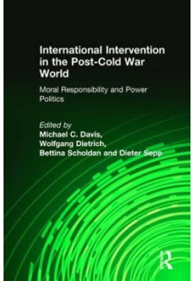 International Intervention in the Post-Cold War World: Moral Responsibility and Power Politics
