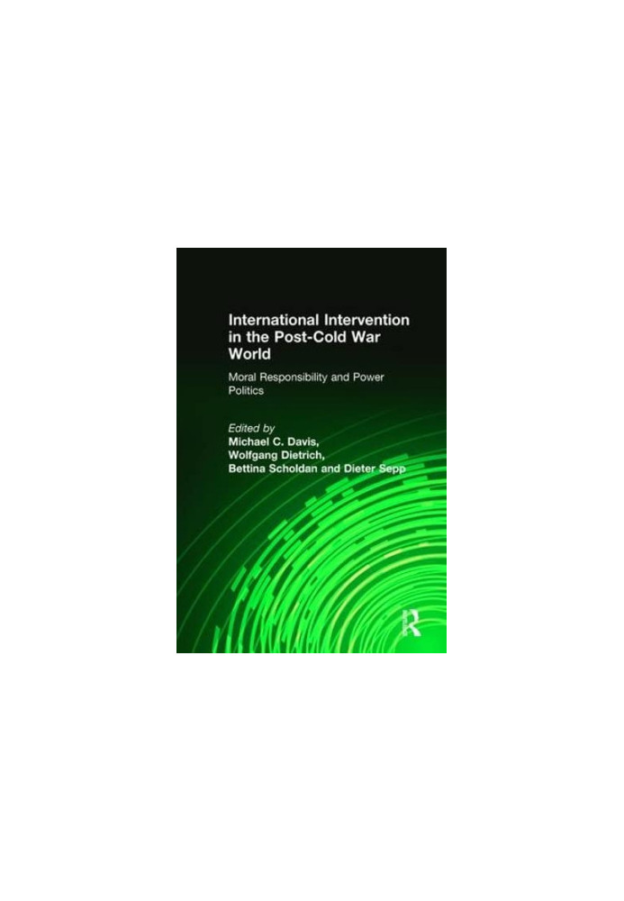 International Intervention in the Post-Cold War World: Moral Responsibility and Power Politics