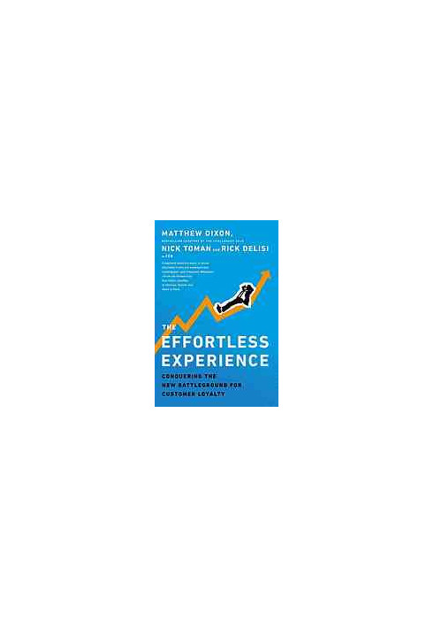 The effortless experience : conquering the new battleground for customer loyalty