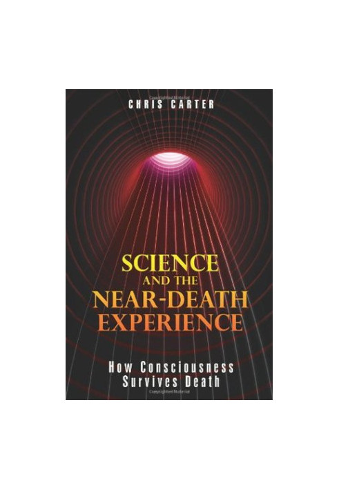 Science and the Near-death Experience: How Consciousness Survives Death