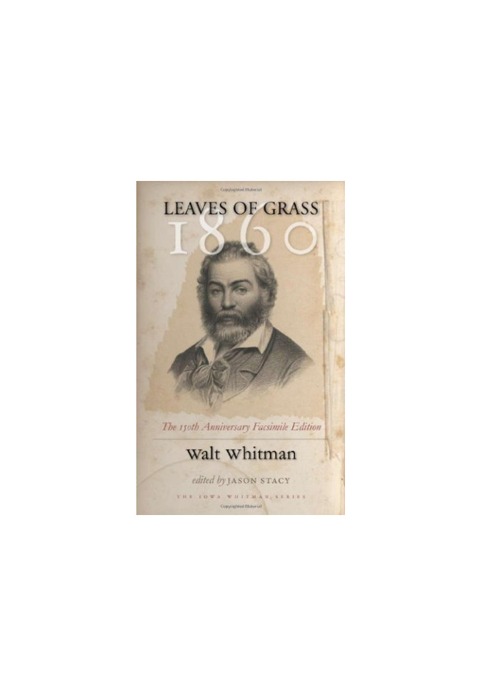 Leaves of grass, 1860 : the 150th anniversary facsimile edition