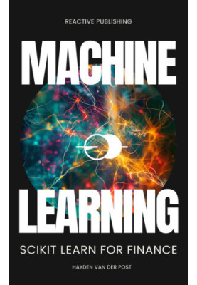 Machine Learning: Scikit Lean for Finance (Python Libraries for Finance Book 9)