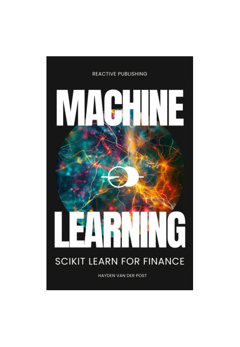 Machine Learning: Scikit Lean for Finance (Python Libraries for Finance Book 9)