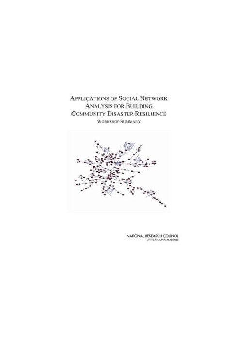 Applications of Social Network Analysis for Building Community Disaster Resilience: Workshop Summary
