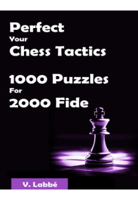 Perfect Your Chess Tactics - 1000 Puzzles For 2000 Fide
