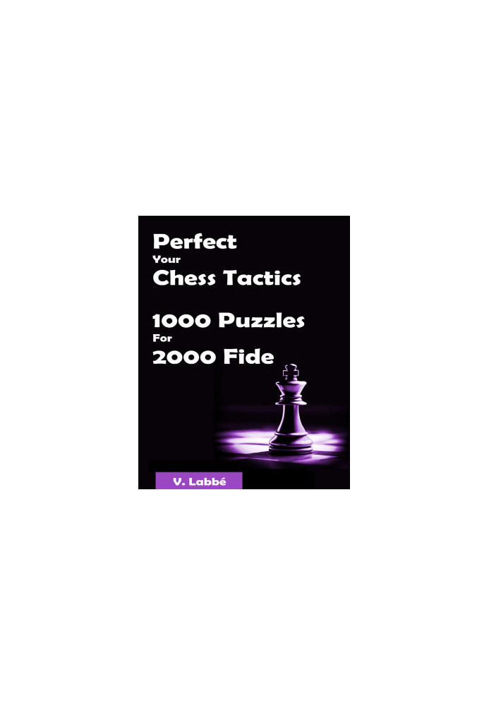 Perfect Your Chess Tactics - 1000 Puzzles For 2000 Fide