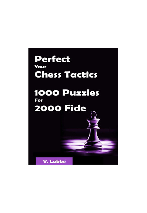 Perfect Your Chess Tactics - 1000 Puzzles For 2000 Fide