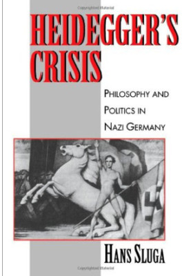 Heidegger's Crisis: Philosophy and Politics in Nazi Germany