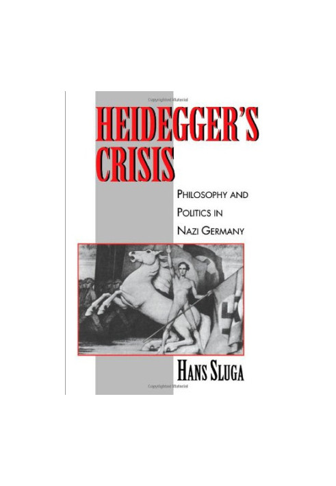 Heidegger's Crisis: Philosophy and Politics in Nazi Germany