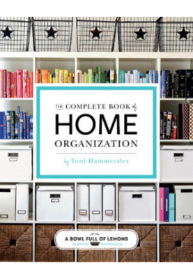 The Complete Book of Home Organization: 200+ Tips and Projects