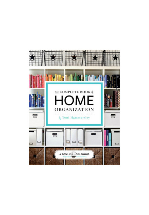 The Complete Book of Home Organization: 200+ Tips and Projects