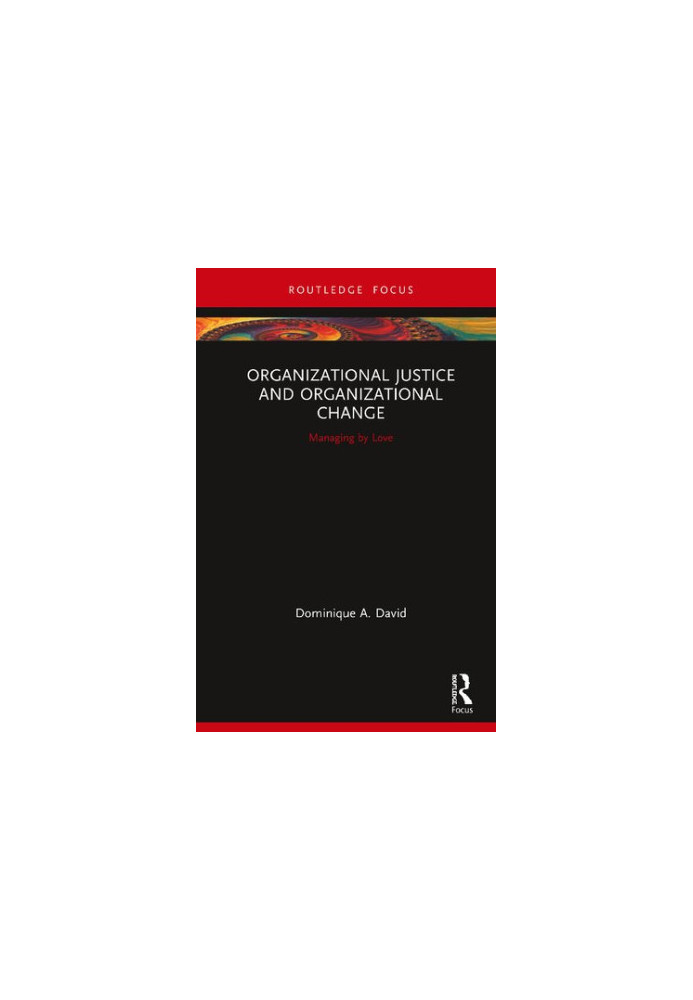 Organizational Justice and Organizational Change (Routledge Focus on Business and Management)