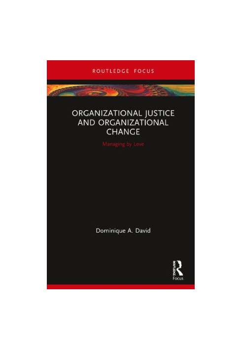 Organizational Justice and Organizational Change (Routledge Focus on Business and Management)
