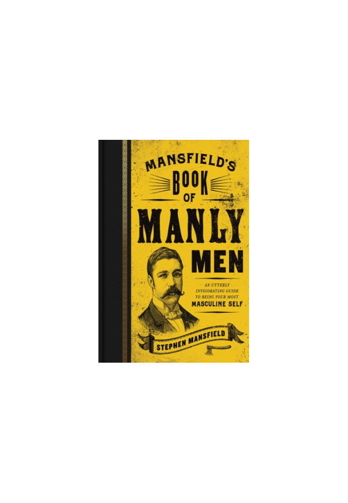 Mansfield's book of manly men: an utterly invigorating guide to being your most masculine self