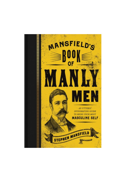 Mansfield's book of manly men: an utterly invigorating guide to being your most masculine self