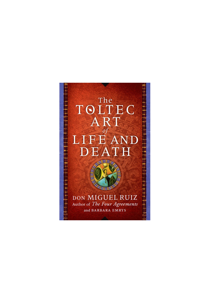 The Toltec Art of Life and Death