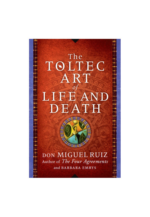 The Toltec Art of Life and Death