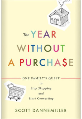 The Year Without a Purchase: One Family's Quest to Stop Shopping and Start Connecting