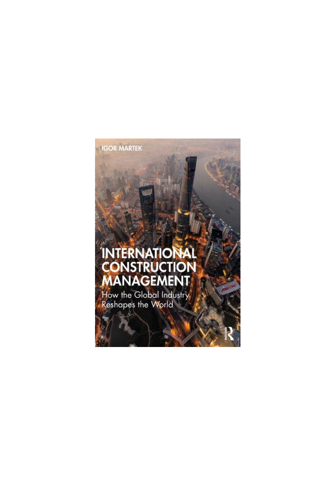 International Construction Management: How the Global Industry Reshapes the World