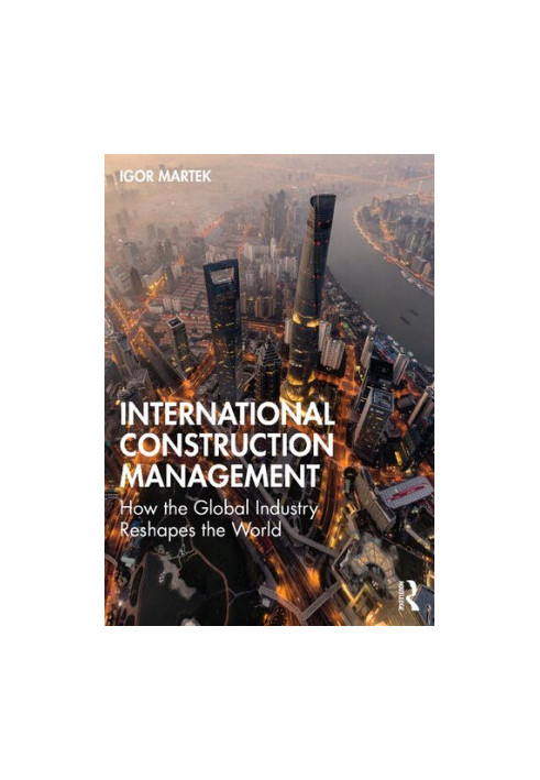 International Construction Management: How the Global Industry Reshapes the World