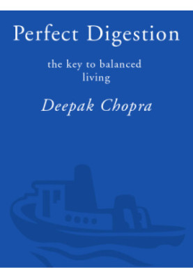 Perfect Digestion: The Key to Balanced Living (The Complete Mind-Body Program for Overcoming Digestive Disorders)