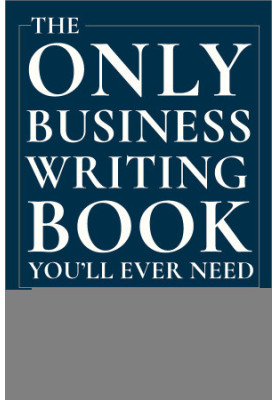 The Only Business Writing Book You'll Ever Need