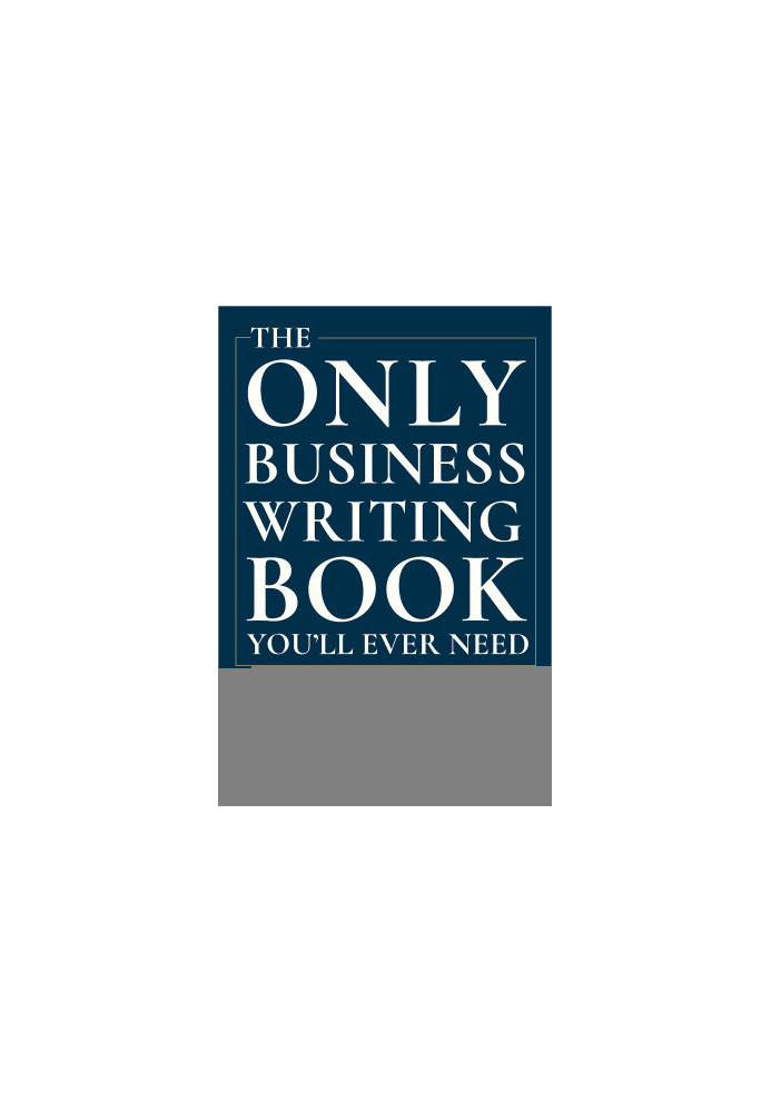 The Only Business Writing Book You'll Ever Need