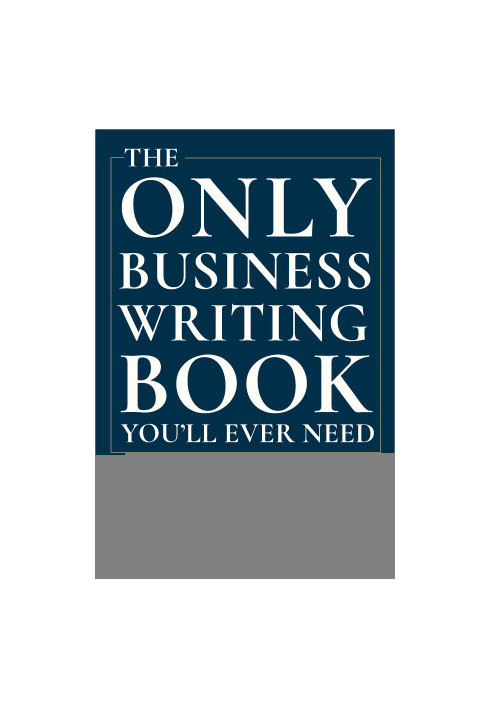 The Only Business Writing Book You'll Ever Need