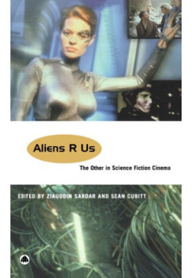 Aliens R Us: The Other in Science Fiction Cinema