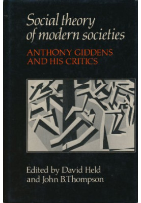 Social Theory of Modern Societies - Anthony Giddens and his Critics.