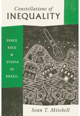 Constellations of inequality : space, race, and utopia in Brazil