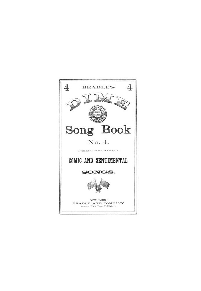 Beadle's Dime Song Book No. 4 A Collection of New and Popular Comic and Sentimental Songs.