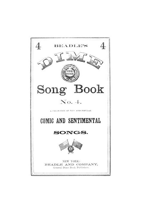 Beadle's Dime Song Book No. 4 A Collection of New and Popular Comic and Sentimental Songs.