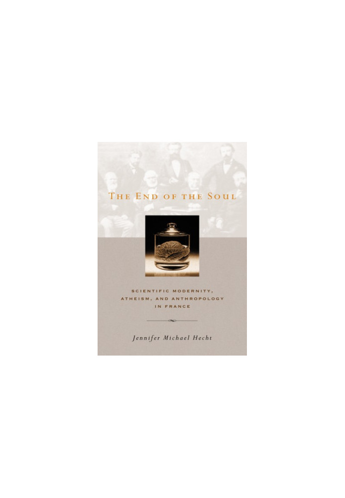 The End of the Soul: Scientific Modernity, Atheism and Anthropology in France