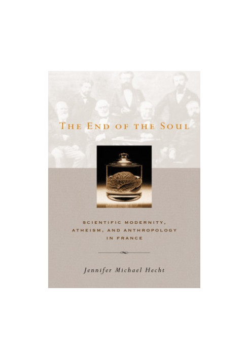The End of the Soul: Scientific Modernity, Atheism and Anthropology in France