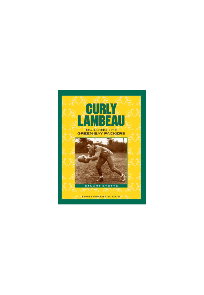 Curly Lambeau: building the Green Bay Packers