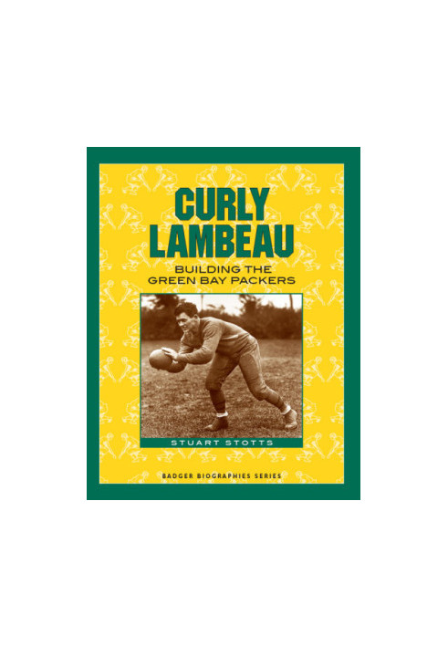 Curly Lambeau: building the Green Bay Packers