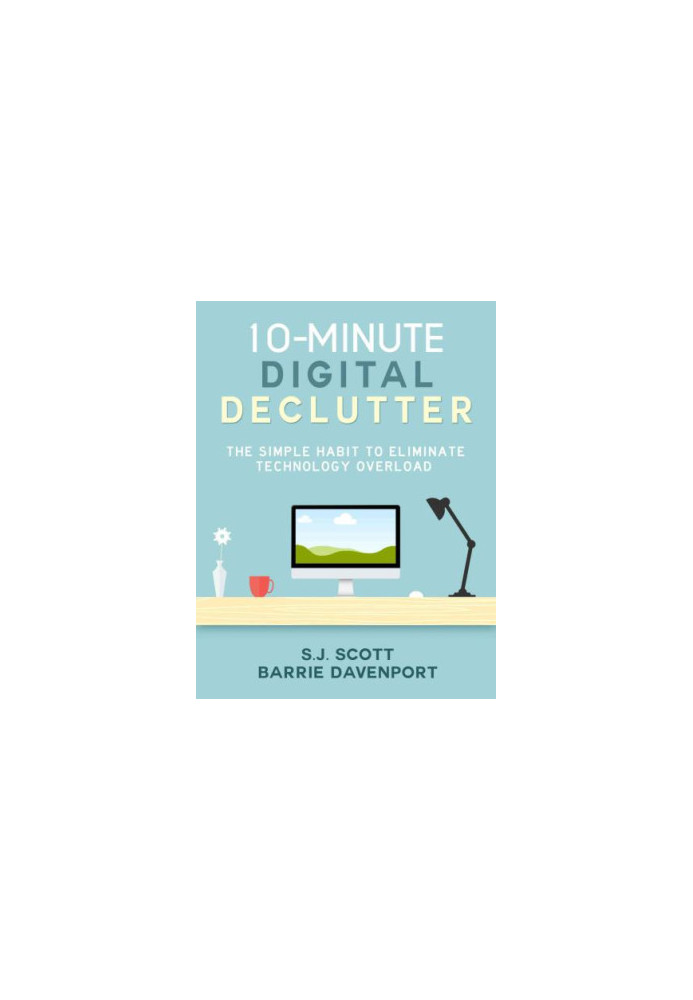 10-Minute Digital Declutter: The Simple Habit to Eliminate Technology Overload