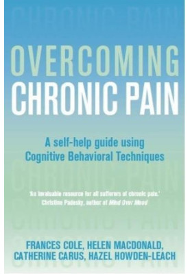 Overcoming Chronic Pain: A Self-Help Guide Using Cognitive Behavioral Techniques
