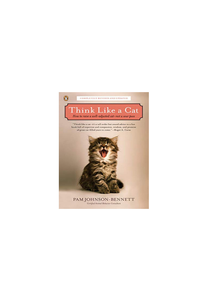 Think Like a Cat: How to Raise a Well-Adjusted Cat--Not a Sour Puss