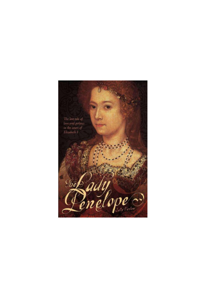 The Lady Penelope: The Lost Tale of Love and Politics in the Court of Elizabeth I