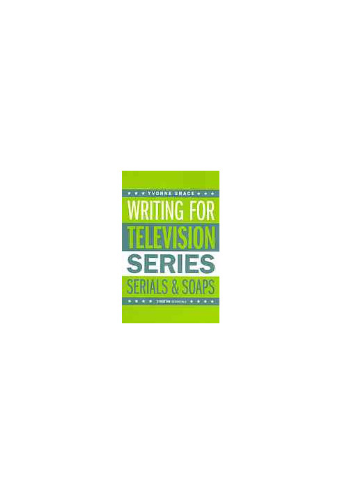 Writing for television : series, serials and soaps