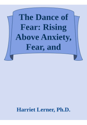 The Dance of Fear - Rising Above Anxiety, Fear, and Shame to Be Your Best and Bravest Self