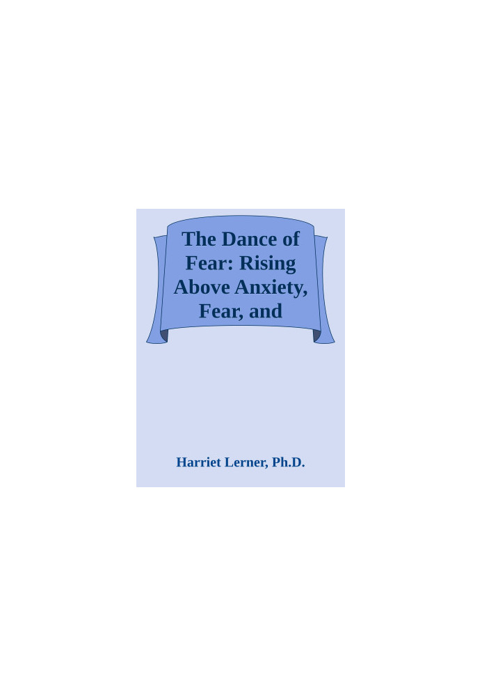 The Dance of Fear - Rising Above Anxiety, Fear, and Shame to Be Your Best and Bravest Self