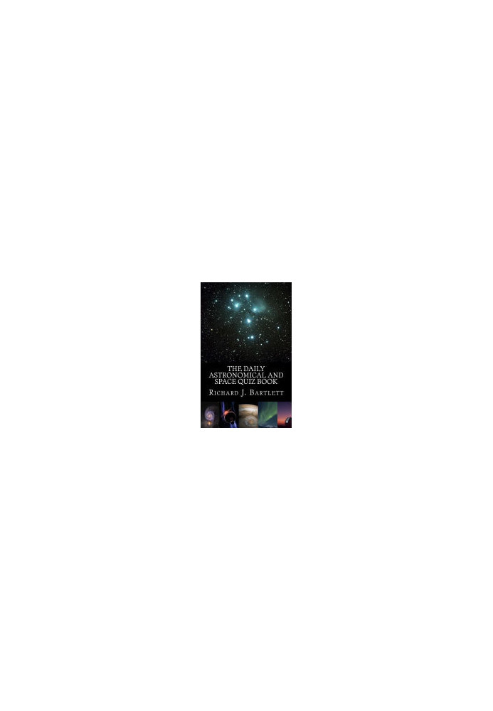 The Daily Astronomical and Space Quiz Book: Learn Astronomy with Trivia and Questions that Test Your Knowledge of the Univers