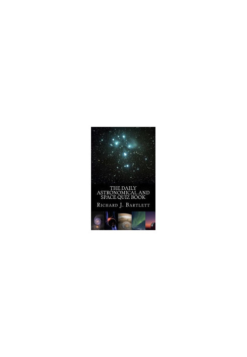 The Daily Astronomical and Space Quiz Book: Learn Astronomy with Trivia and Questions that Test Your Knowledge of the Univers